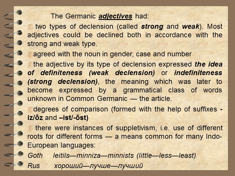 The Germanic adjectives had:  two types of declension (called strong and weak). Most